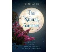 John Harris The Natural Gardener (Copertina rigida)
