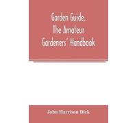 John Harrison D Garden guide, the amateur gardeners' handbook; how t (Tascabile)
