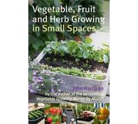 John Harrison Vegetable, Fruit and Herb Growing in Small Spaces (Tascabile)