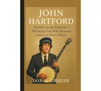 John Hartford: Gentle on the Current - The Banjo Poet Who Rewrote American Roots Music