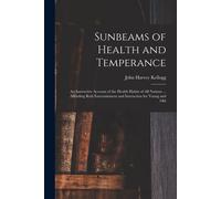John Harvey 1852-1943 Kellogg Sunbeams of Health and Temperance (Tascabile)
