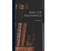 John Harvey 1852- Kellogg Man, the Masterpiece (Copertina rigida)
