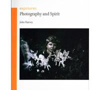 John Harvey (A) Photography and Spirit (Tascabile) Exposures