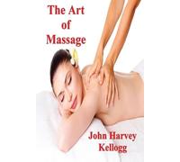 John Harvey Kellogg The Art of Massage (Tascabile)