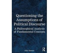 John Hasnas Questioning the Assumptions of Political Discourse (Tascabile)