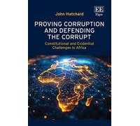 John Hatchard Proving Corruption and Defending the Corrupt (Copertina rigida)