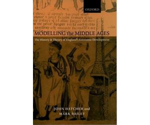 John Hatcher Mark Bailey Modelling the Middle Ages (Copertina rigida)