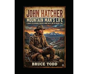 John Hatcher: Mountain Man's Life