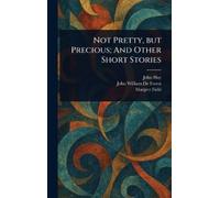 John Hay John William De For Not Pretty, but Precious; And Ot (Copertina rigida)