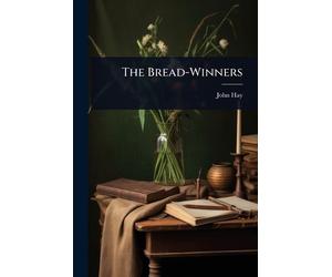 John Hay The Bread-Winners (Tascabile)