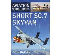 John Hayles Aviation Workhorses: Short SC.7 Skyvan (Copertina rigida)