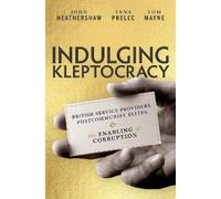 John Heathershaw Tena Prelec Tom Mayne Indulging Kleptocracy (Copertina rigida)