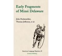 John Heckewelder Thomas Jefferson Early Fragments of Minsi Delaware (Tascabile)
