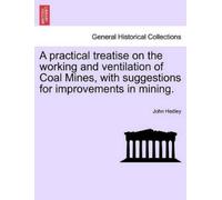 John Hedley A Practical Treatise on the Working and Ventilation of C (Tascabile)