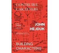 John Hejduk. Costruire caratteri-Building characters. Ediz. illustrata