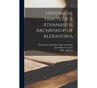 John Henry 1801-1890 New Historical Tracts of S. Athanasius, Archbi (Tascabile)