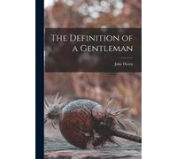 John Henry 1801-1890 Newman The Definition of a Gentleman (Tascabile)
