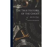 John Henry 1821-1900 Pepper The True History of the Ghost (Tascabile)