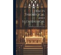 John Henry Cardinal Newm Tracts Theological and Ecclesiastic (Copertina rigida)
