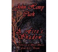 John Henry Clark A Fire's Shadow (Copertina rigida)