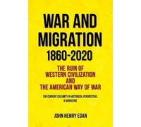 John Henry Egan War and Migration 1860-2020 (Tascabile)