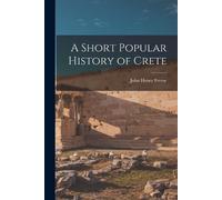 John Henry Freese A Short Popular History of Crete (Tascabile)
