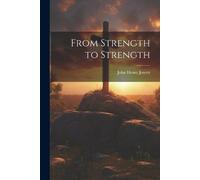 John Henry Jowett From Strength to Strength (Tascabile)