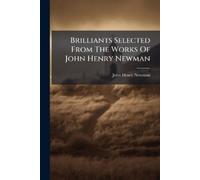 John Henry Newm Brilliants Selected From The Works Of John Henry New (Tascabile)