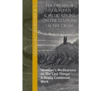 John Henry Newm The Dream of Gerontius & Meditations on the Stations (Tascabile)