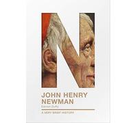 John Henry Newman: A Very Brief History