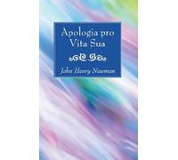 John Henry Newman Apologia pro Vita Sua (Tascabile)