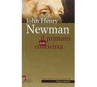 John Henry Newman. Il primato della coscienza