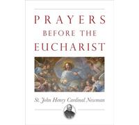 John Henry Newman Prayers Before the Eucharist (Tascabile)