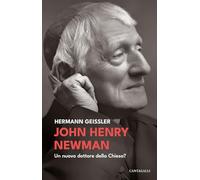 John Henry Newman. Un nuovo dottore della Chiesa? - Geissler Hermann
