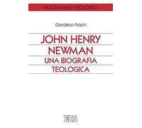 John Henry Newman. Una biografia teologica B2-008