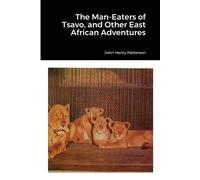 John Henry Patt The Man-Eaters of Tsavo, and Other East African Adve (Tascabile)