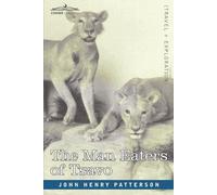 John Henry Patt The Man Eaters of Tsavo and Other East African Adven (Tascabile)