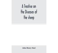 John Henry Stee A treatise on the diseases of the sheep; being a man (Tascabile)
