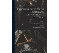 John Henry Teschma Practical Sheet Metal Work and Demonstrated Patt (Tascabile)