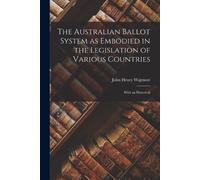 John Henry Wigm The Australian Ballot System as Embodied in the Legi (Tascabile)