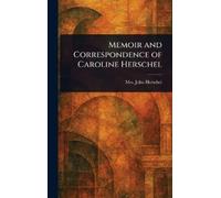John Herschel Memoir and Correspondence of Caroline Herschel (Copertina rigida)