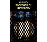 John Hick The Centre of Christianity (Tascabile)