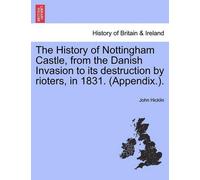 John Hicklin The History of Nottingham Castle, from the Danish Invas (Tascabile)