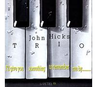 John Hicks Trio - I' ll Give You Something To Remember Me By - 2022