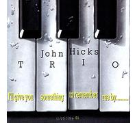 John Hicks Trio - I'll Give You Something To Remember Me By