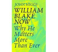 John Higgs William Blake Now (Tascabile)