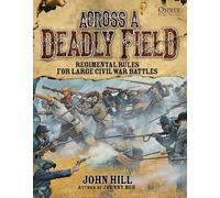 John Hill Across A Deadly Field: Regimental Rules for Civil W (Copertina rigida)