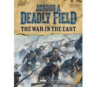 John Hill Across A Deadly Field: The War in the East (Copertina rigida)