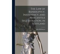 John Hill Burto The Law of Bankruptcy, Insolvency, and Mercantile Se (Tascabile)