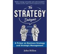 John Hillen The Strategy Dialogues: A Primer on Business Stra (Copertina rigida)